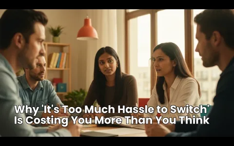 Why 'It's Too Much Hassle to Switch' Is Costing You More Than You Think